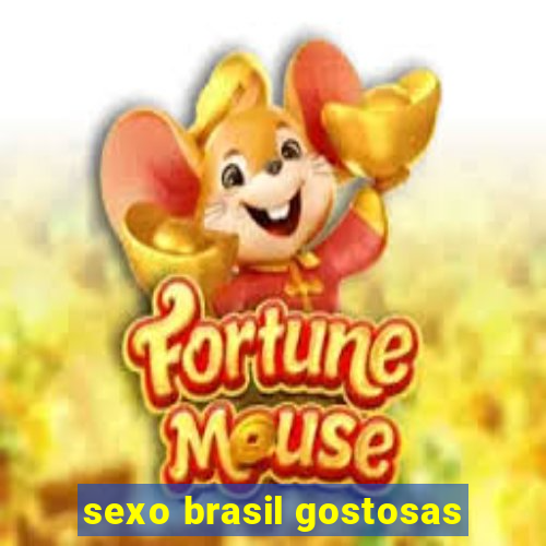 sexo brasil gostosas